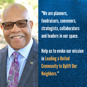 We are planners, fundraisers, conveners, strategists, collaborators and leaders in our space. Help us to evoke our mission in “Leading a United Community to Uplift Our Neighbors.”